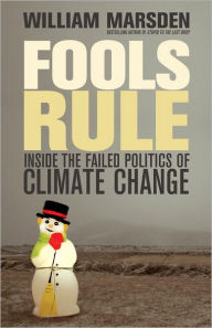 Title: Fools Rule: Inside the Failed Politics of Climate Change, Author: William Marsden