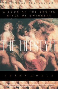 Title: The Lifestyle: A Look at the Erotic Rites of Swingers, Author: Terry Gould