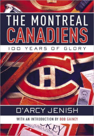 Title: The Montreal Canadiens: 100 Years of Glory, Author: D'Arcy Jenish