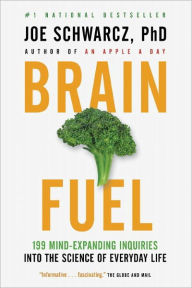 Title: Brain Fuel: 199 Mind-Expanding Inquiries into the Science of Everyday Life, Author: Joe Schwarcz