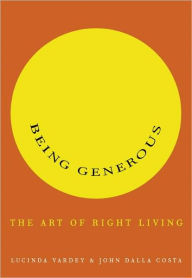 Title: Being Generous: The Art of Right Living, Author: Lucinda Vardey