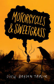 Title: Motorcycles & Sweetgrass, Author: Drew Hayden Taylor