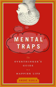 Title: Mental Traps: The Overthinker's Guide to a Happier Life, Author: Andre Kukla