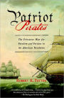 Patriot Pirates: The Privateer War for Freedom and Fortune in the American Revolution