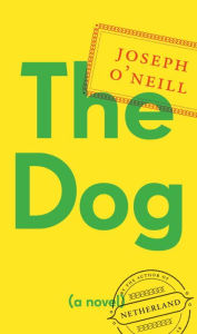 Title: The Dog, Author: Joseph O'Neill