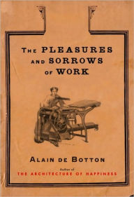 Title: The Pleasures and Sorrows of Work, Author: Alain de Botton