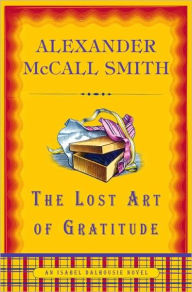 Title: The Lost Art of Gratitude (Isabel Dalhousie Series #6), Author: Alexander McCall Smith