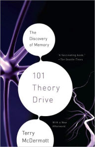 Title: 101 Theory Drive: A Neuroscientist's Quest for Memory, Author: Terry McDermott