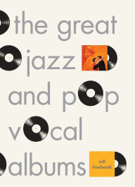 Title: The Great Jazz and Pop Vocal Albums, Author: Will Friedwald
