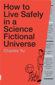 Title: How to Live Safely in a Science Fictional Universe, Author: Charles Yu