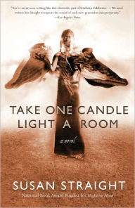 Title: Take One Candle Light a Room: A Novel, Author: Susan Straight