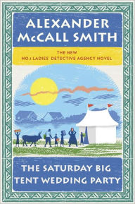 Title: The Saturday Big Tent Wedding Party (No. 1 Ladies' Detective Agency Series #12), Author: Alexander McCall Smith