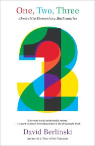 Title: One, Two, Three: Absolutely Elementary Mathematics, Author: David Berlinski