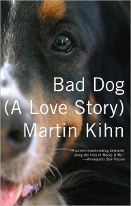 Title: Bad Dog: A Love Story, Author: Martin Kihn
