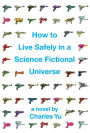 How to Live Safely in a Science Fictional Universe (Enhanced Edition): A Novel