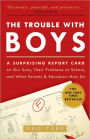 The Trouble with Boys: A Surprising Report Card on Our Sons, Their Problems at School, and What Parents and Educators Must Do