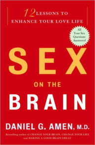 Title: Sex on the Brain: 12 Lessons to Enhance Your Love Life, Author: Daniel G. Amen