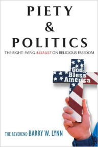 Title: Piety & Politics: The Right-Wing Assault on Religious Freedom, Author: Barry W. Lynn