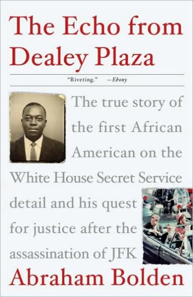 The Echo from Dealey Plaza: The True Story of the First African American on the White House Secret Service Detail and His Quest for Justice after the Assassination of JFK