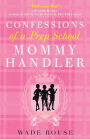 Confessions of a Prep School Mommy Handler: A Memoir