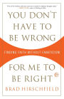 You Don't Have to Be Wrong for Me to Be Right: Finding Faith Without Fanaticism