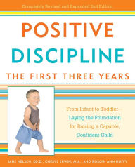 Title: Positive Discipline: The First Three Years: From Infant to Toddler--Laying the Foundation for Raising a Capable, Confident Child, Author: Jane Nelsen Ed.D.