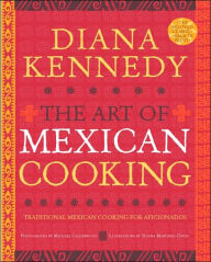 Title: The Art of Mexican Cooking: Traditional Mexican Cooking for Aficionados: A Cookbook, Author: Diana Kennedy