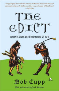 Title: The Edict: A Novel from the Beginnings of Golf, Author: Bob Cupp