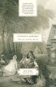 Title: Antoine's Alphabet: Watteau and His World, Author: Jed Perl