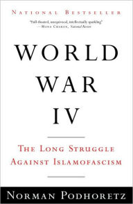 Title: World War IV: The Long Struggle Against Islamofascism, Author: Norman Podhoretz