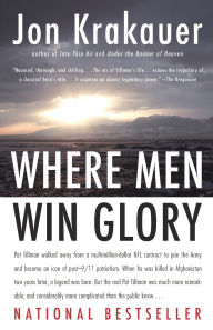 Title: Where Men Win Glory: The Odyssey of Pat Tillman, Author: Jon Krakauer