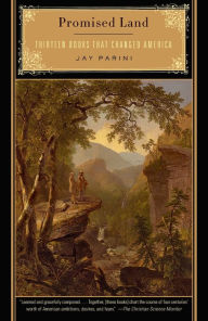 Title: Promised Land: Thirteen Books That Changed America, Author: Jay Parini