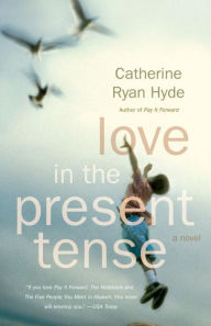 Title: Love in the Present Tense, Author: Catherine Ryan Hyde