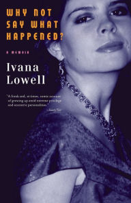 Title: Why Not Say What Happened?, Author: Ivana Lowell