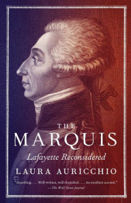 Title: The Marquis: Lafayette Reconsidered, Author: Laura Auricchio