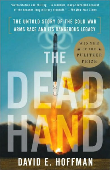 Dead Hand: The Untold Story of the Cold War Arms Race and Its Dangerous Legacy (Pulitzer Prize Winner)
