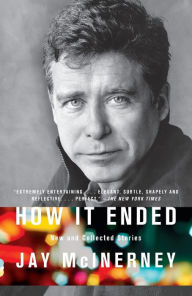 Title: How It Ended: New and Collected Stories, Author: Jay McInerney