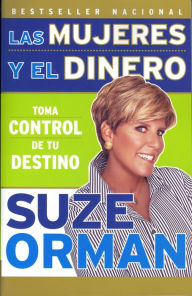 Title: Las mujeres y el dinero: Toma control de tu destino (Women and Money: Owning the Power to Control Your Destiny), Author: Suze Orman