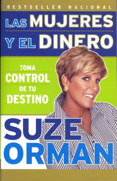 Las mujeres y el dinero: Toma control de tu destino (Women and Money: Owning the Power to Control Your Destiny)