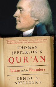 Title: Thomas Jefferson's Qur'an: Islam and the Founders, Author: Denise Spellberg