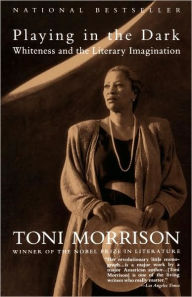 Title: Playing in the Dark: Whiteness and the Literary Imagination, Author: Toni Morrison