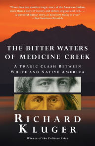 Title: The Bitter Waters of Medicine Creek: A Tragic Clash Between White and Native America, Author: Richard Kluger