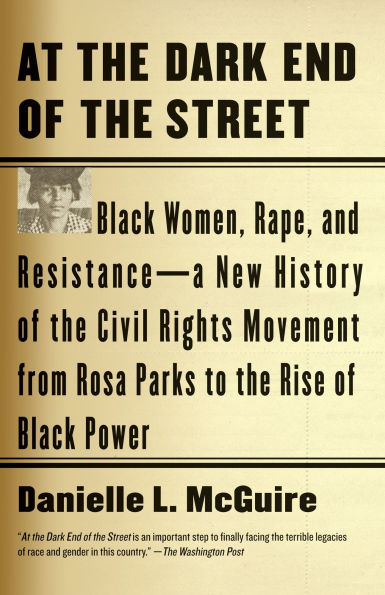 At the Dark End of Street: Black Women, Rape, and Resistance--A New History Civil Rights Movement from Rosa Parks to Rise Power