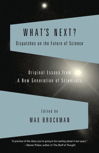 What's Next: Dispatches on the Future of Science