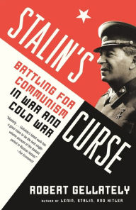 Title: Stalin's Curse: Battling for Communism in War and Cold War, Author: Robert Gellately