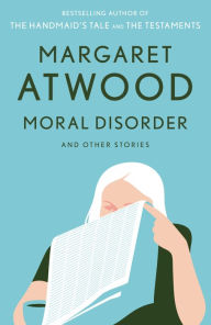 Title: Moral Disorder and Other Stories, Author: Margaret Atwood