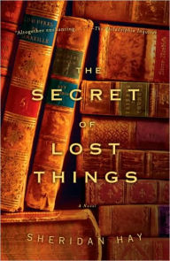 Title: Secret of Lost Things, Author: Sheridan Hay