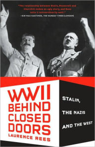 Title: World War II Behind Closed Doors: Stalin, The Nazis and the West, Author: Laurence Rees