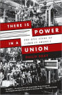 There Is Power in a Union: The Epic Story of Labor in America