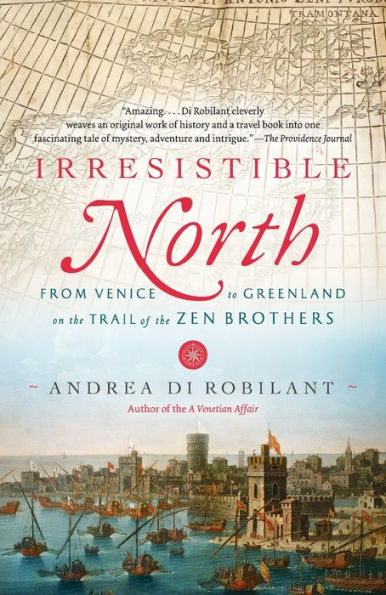 Irresistible North: From Venice to Greenland on the Trail of the Zen Brothers